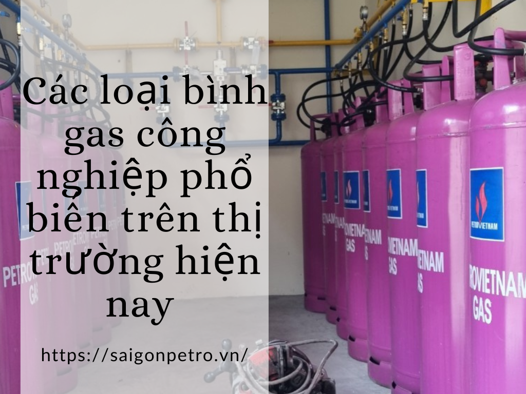 Các loại bình gas công nghiệp phổ biến trên thị trường hiện nay